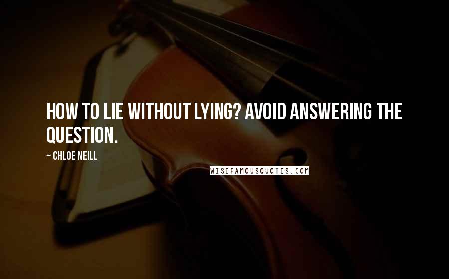 Chloe Neill Quotes: How to lie without lying? Avoid answering the question.