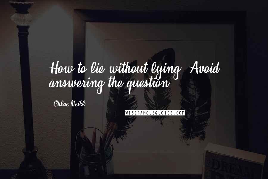 Chloe Neill Quotes: How to lie without lying? Avoid answering the question.