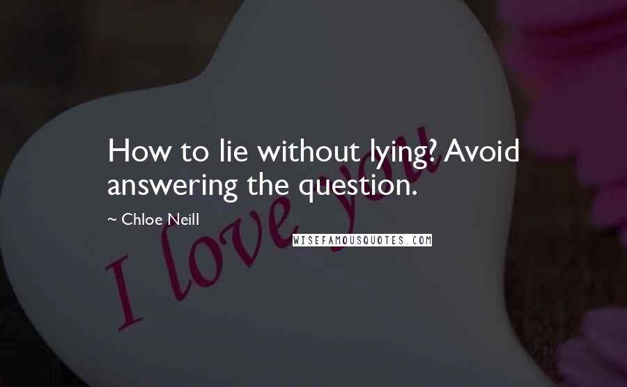 Chloe Neill Quotes: How to lie without lying? Avoid answering the question.