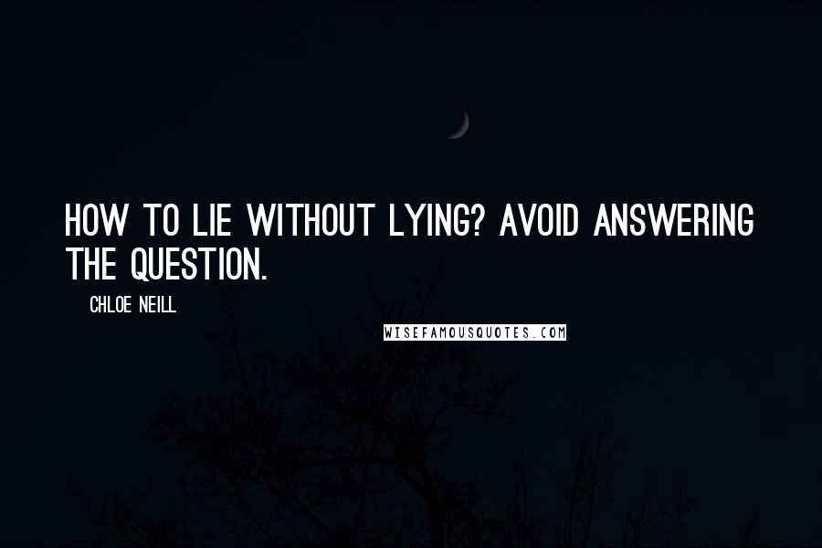 Chloe Neill Quotes: How to lie without lying? Avoid answering the question.