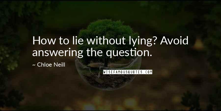 Chloe Neill Quotes: How to lie without lying? Avoid answering the question.