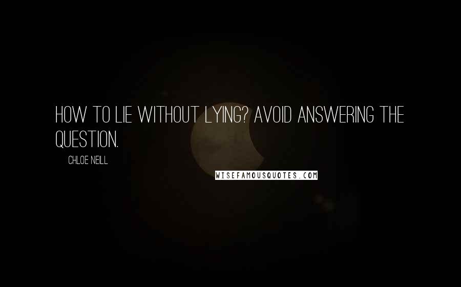 Chloe Neill Quotes: How to lie without lying? Avoid answering the question.