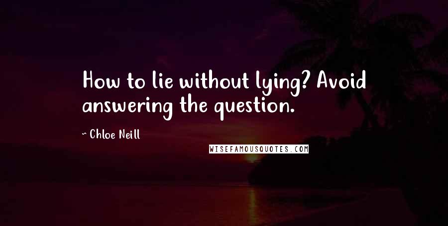 Chloe Neill Quotes: How to lie without lying? Avoid answering the question.