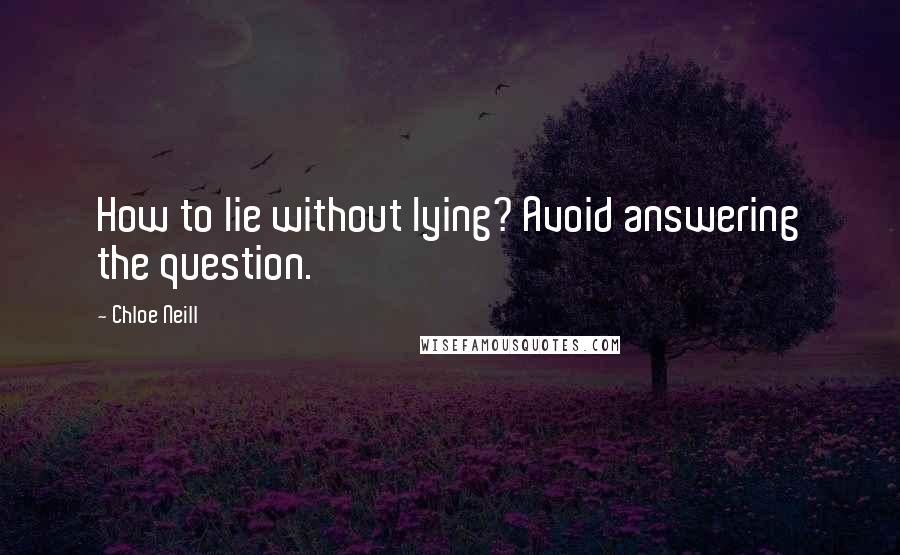 Chloe Neill Quotes: How to lie without lying? Avoid answering the question.