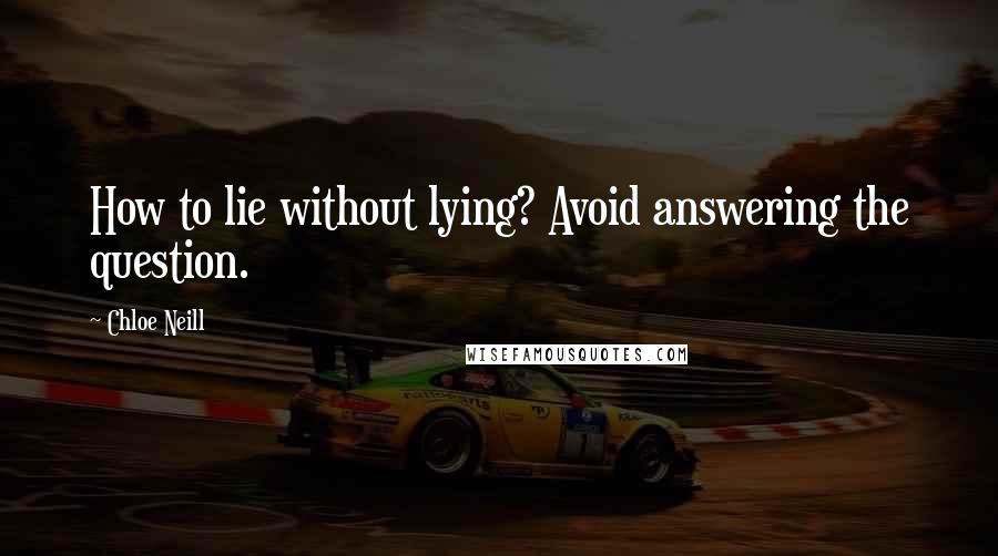 Chloe Neill Quotes: How to lie without lying? Avoid answering the question.