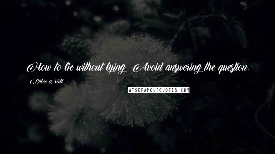 Chloe Neill Quotes: How to lie without lying? Avoid answering the question.