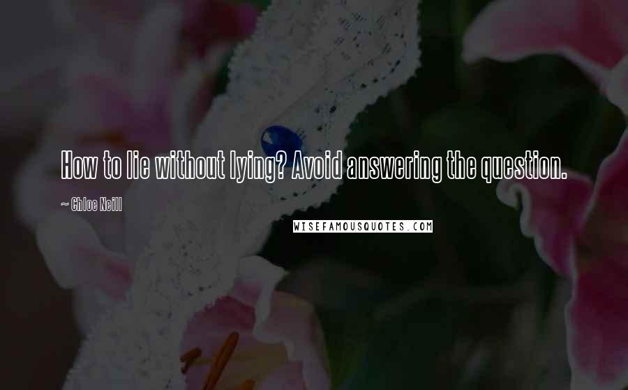 Chloe Neill Quotes: How to lie without lying? Avoid answering the question.