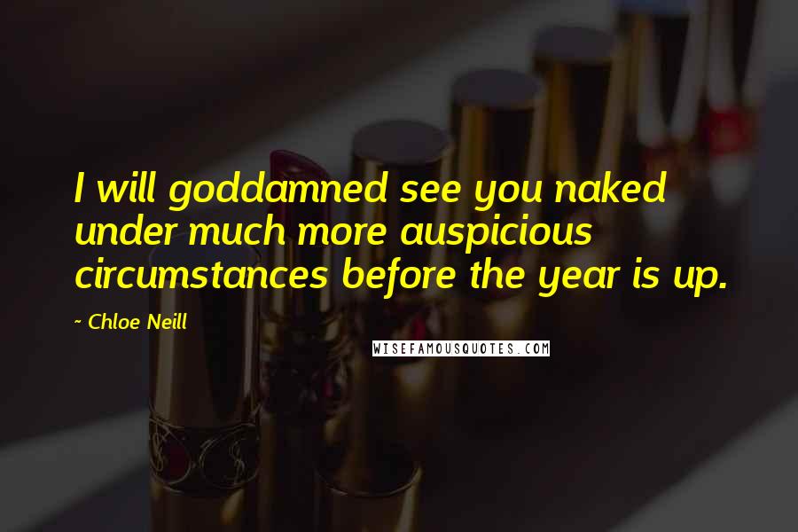 Chloe Neill Quotes: I will goddamned see you naked under much more auspicious circumstances before the year is up.