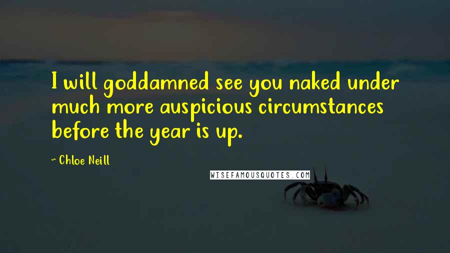 Chloe Neill Quotes: I will goddamned see you naked under much more auspicious circumstances before the year is up.