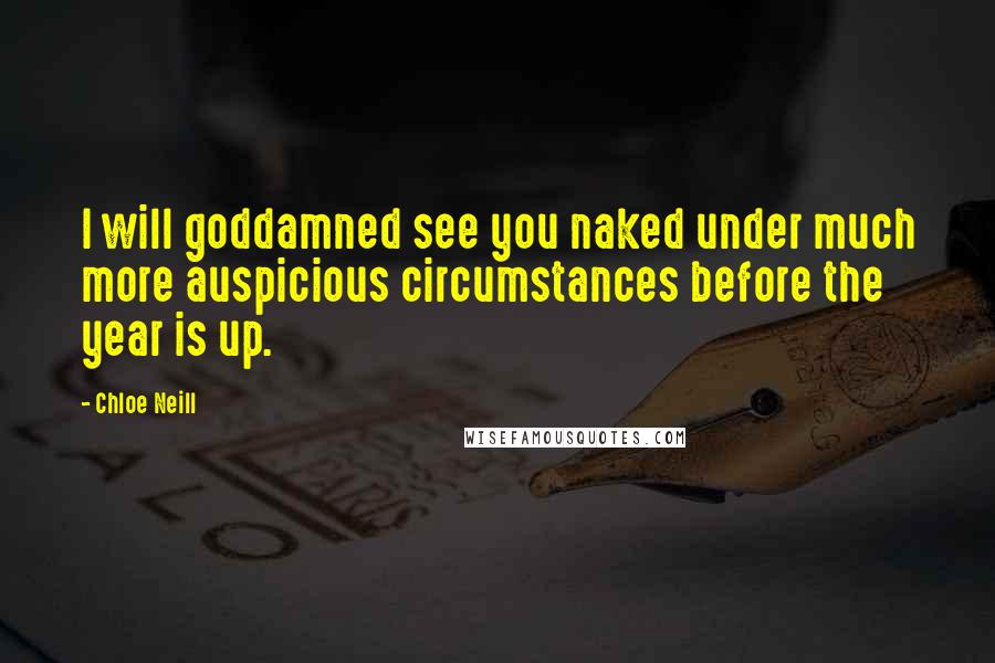 Chloe Neill Quotes: I will goddamned see you naked under much more auspicious circumstances before the year is up.