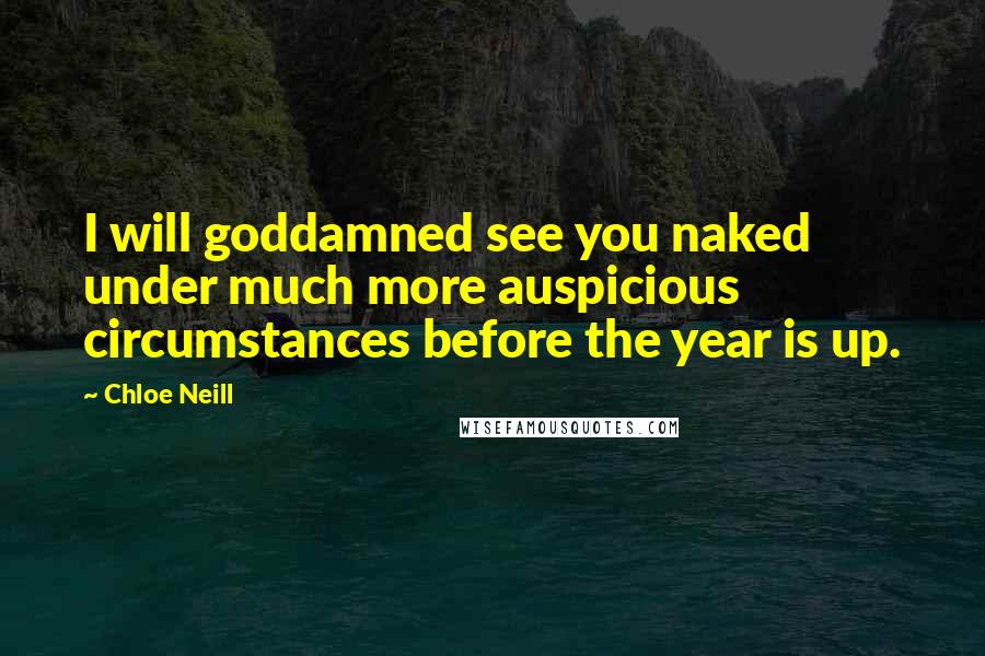 Chloe Neill Quotes: I will goddamned see you naked under much more auspicious circumstances before the year is up.