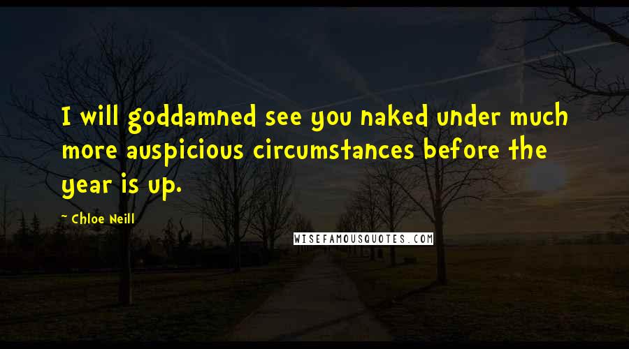 Chloe Neill Quotes: I will goddamned see you naked under much more auspicious circumstances before the year is up.