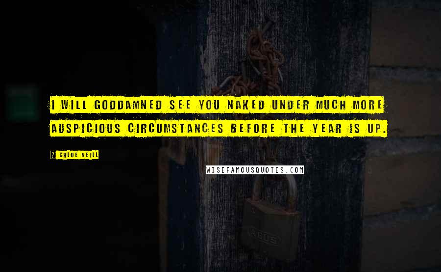 Chloe Neill Quotes: I will goddamned see you naked under much more auspicious circumstances before the year is up.