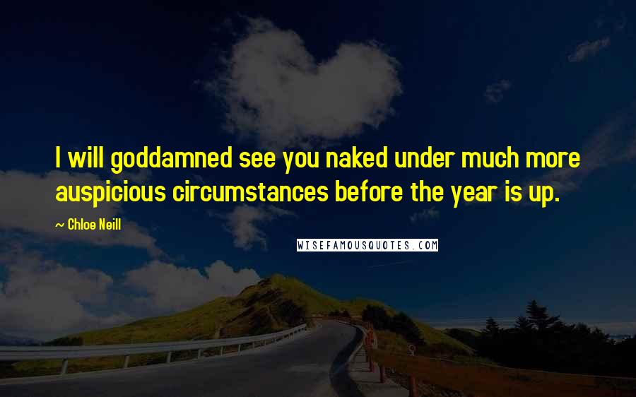 Chloe Neill Quotes: I will goddamned see you naked under much more auspicious circumstances before the year is up.