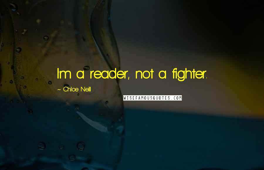 Chloe Neill Quotes: I'm a reader, not a fighter.