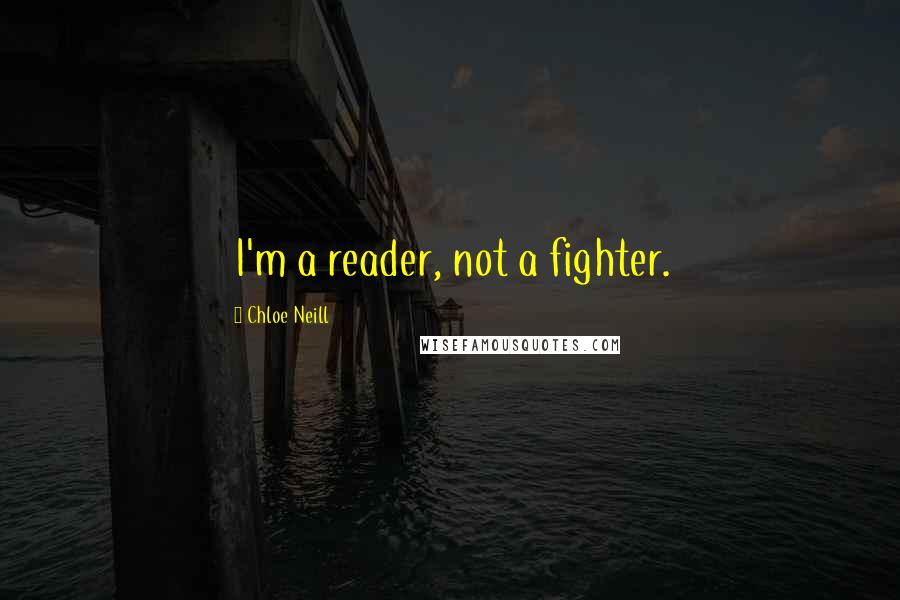 Chloe Neill Quotes: I'm a reader, not a fighter.