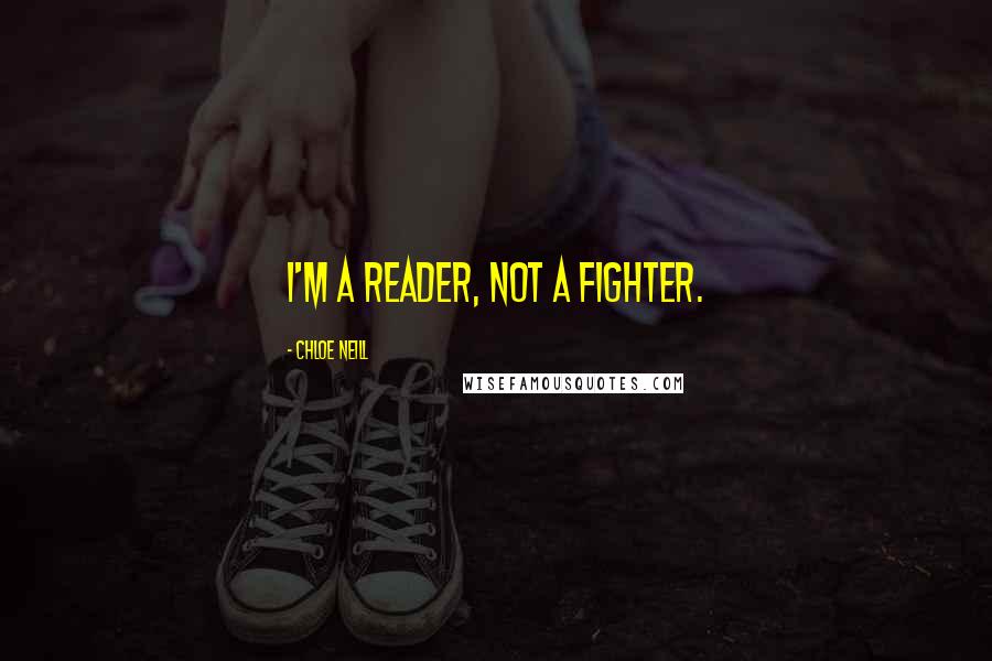Chloe Neill Quotes: I'm a reader, not a fighter.