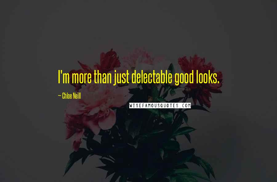Chloe Neill Quotes: I'm more than just delectable good looks.