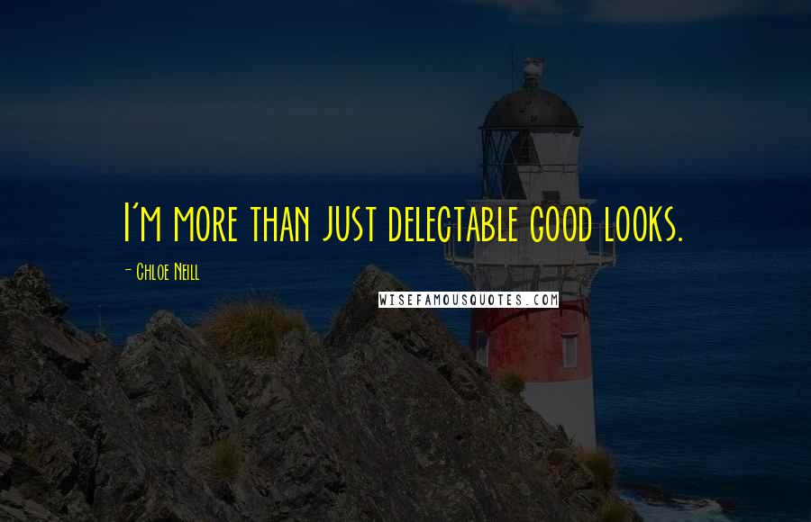 Chloe Neill Quotes: I'm more than just delectable good looks.
