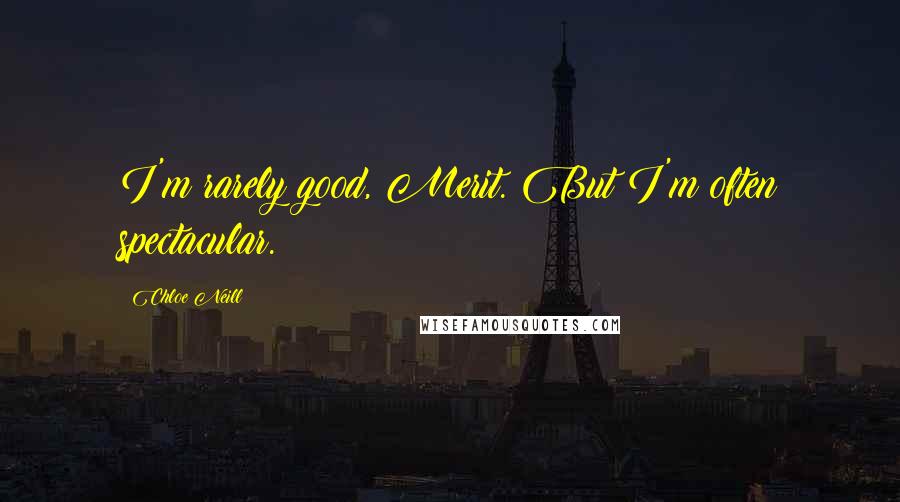 Chloe Neill Quotes: I'm rarely good, Merit. But I'm often spectacular.