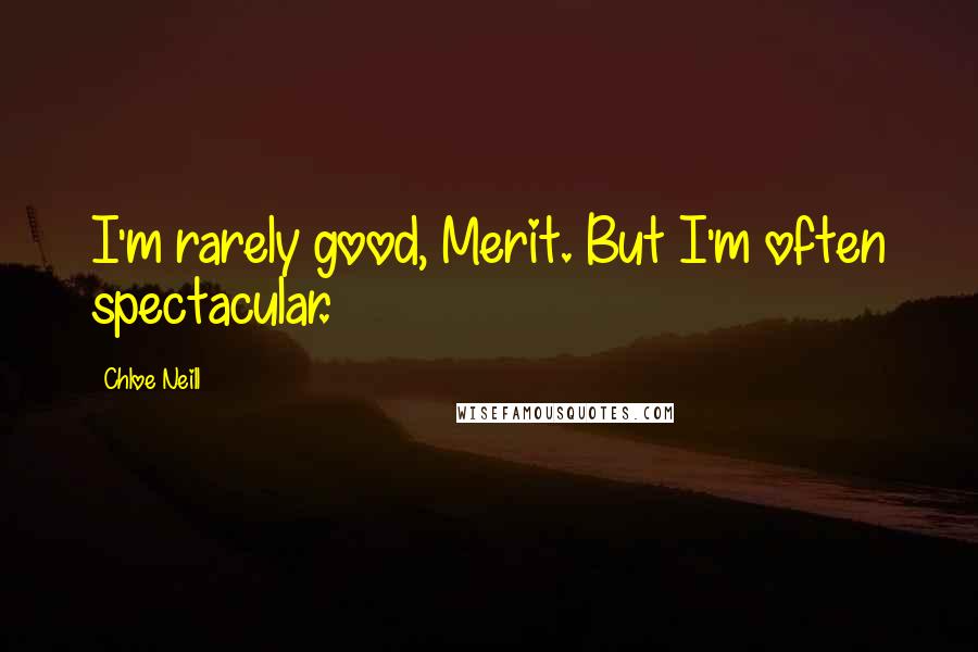 Chloe Neill Quotes: I'm rarely good, Merit. But I'm often spectacular.