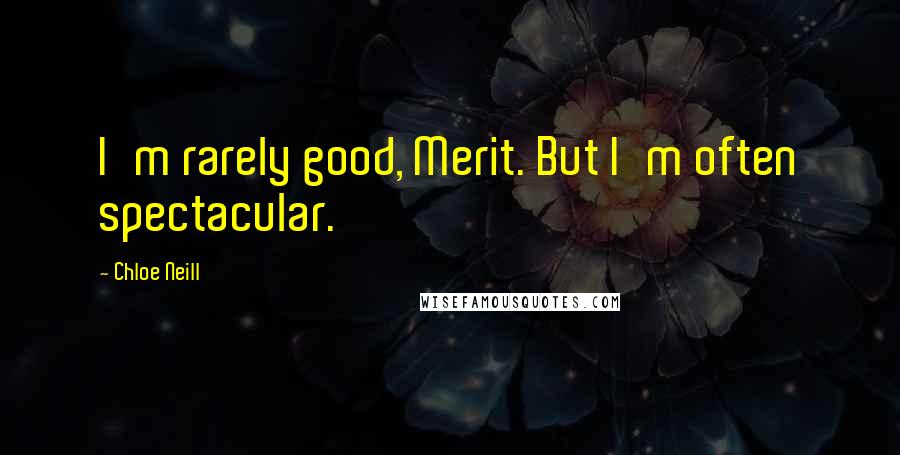 Chloe Neill Quotes: I'm rarely good, Merit. But I'm often spectacular.