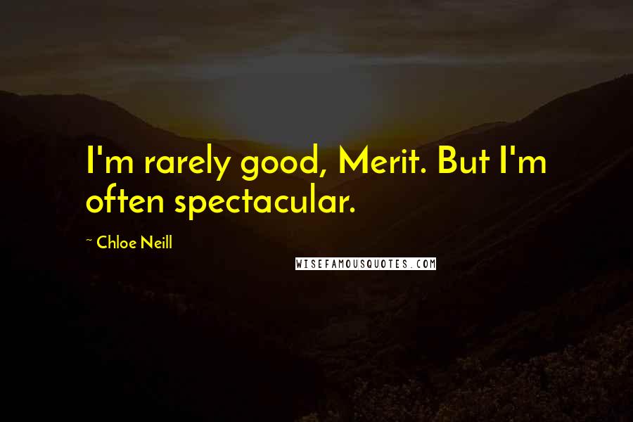 Chloe Neill Quotes: I'm rarely good, Merit. But I'm often spectacular.