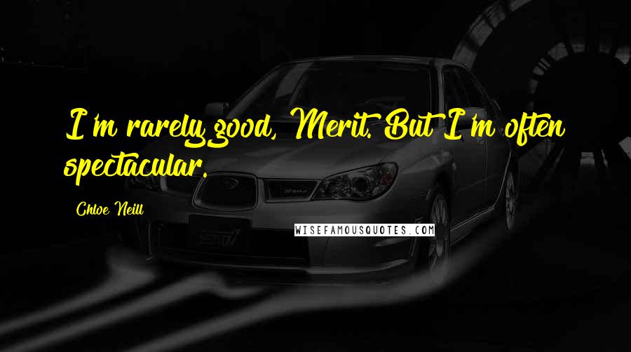 Chloe Neill Quotes: I'm rarely good, Merit. But I'm often spectacular.