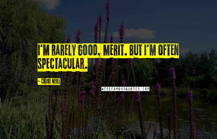 Chloe Neill Quotes: I'm rarely good, Merit. But I'm often spectacular.