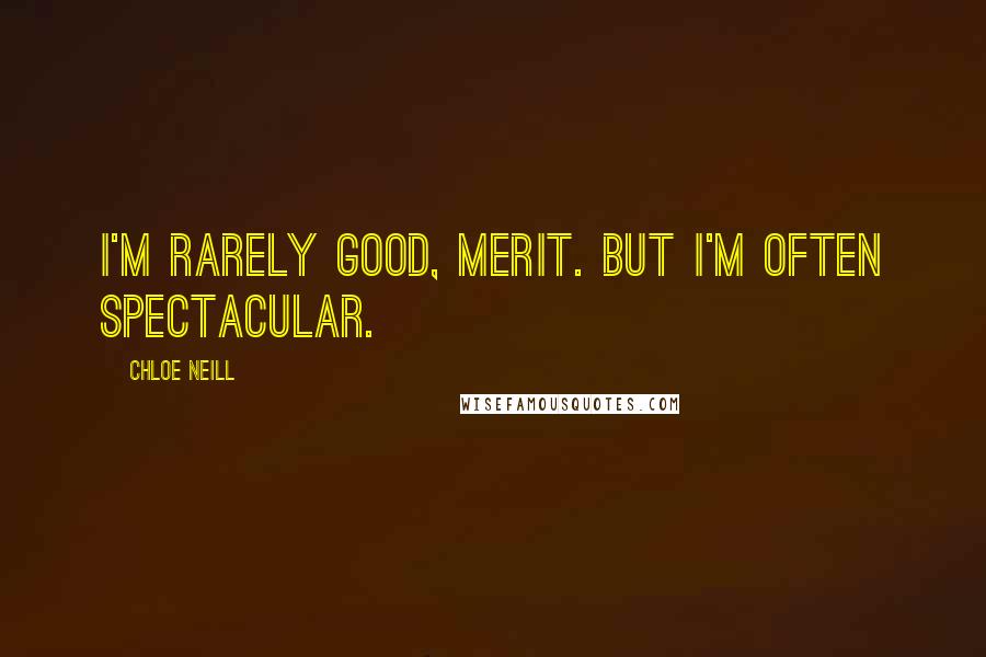 Chloe Neill Quotes: I'm rarely good, Merit. But I'm often spectacular.