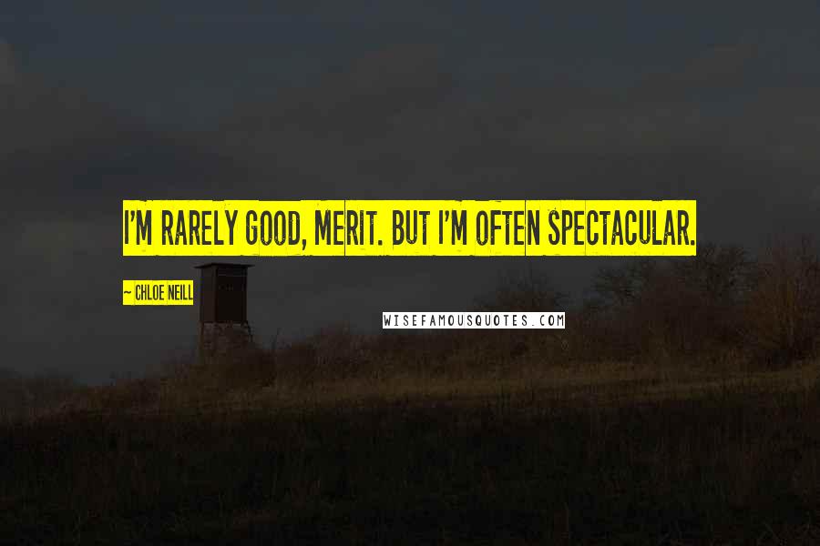 Chloe Neill Quotes: I'm rarely good, Merit. But I'm often spectacular.