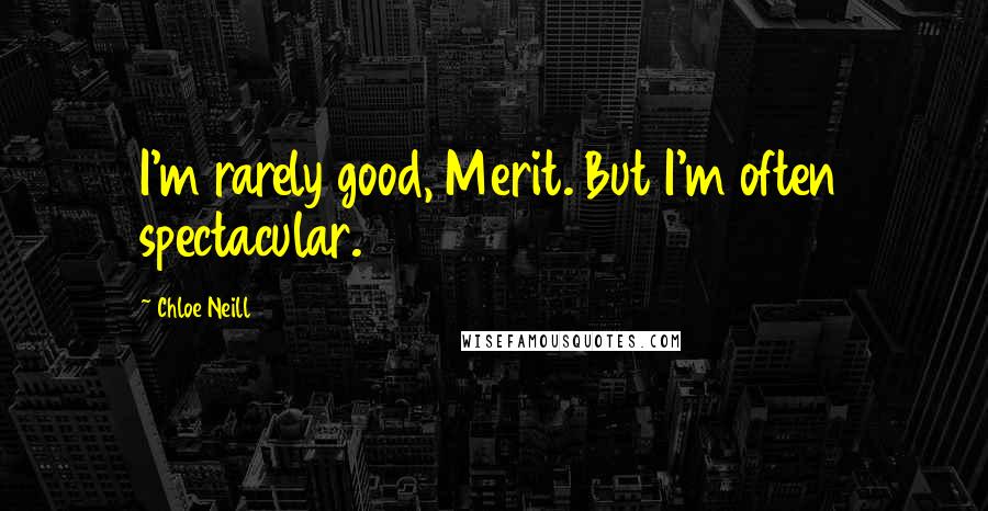 Chloe Neill Quotes: I'm rarely good, Merit. But I'm often spectacular.