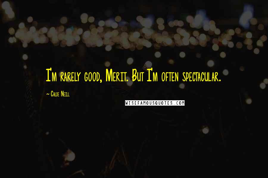 Chloe Neill Quotes: I'm rarely good, Merit. But I'm often spectacular.