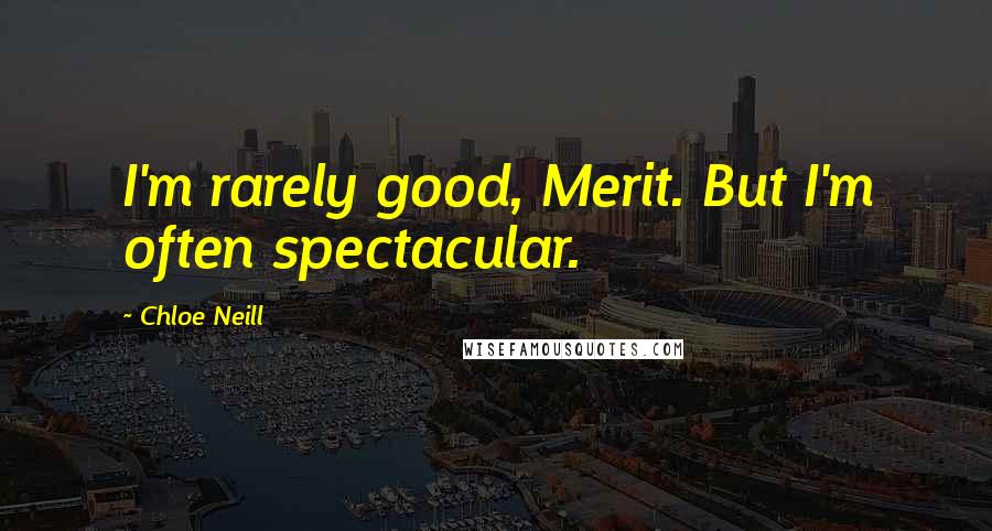 Chloe Neill Quotes: I'm rarely good, Merit. But I'm often spectacular.