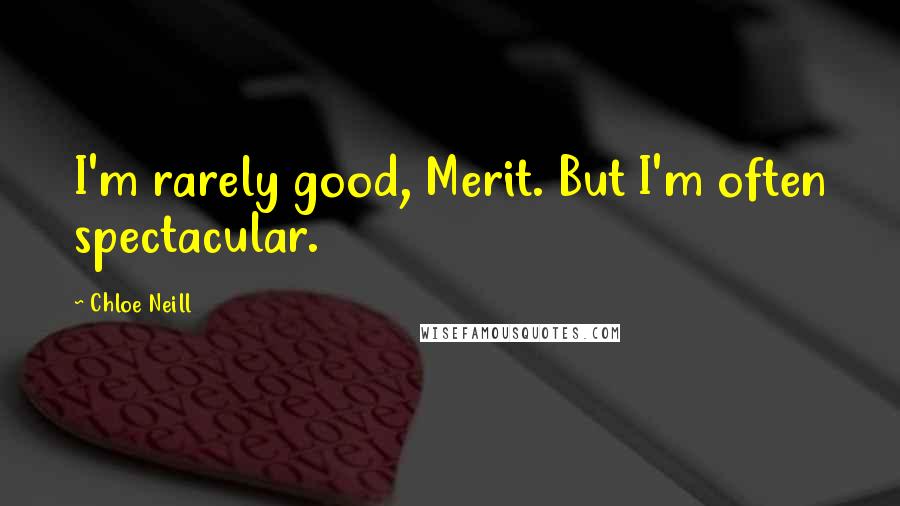 Chloe Neill Quotes: I'm rarely good, Merit. But I'm often spectacular.