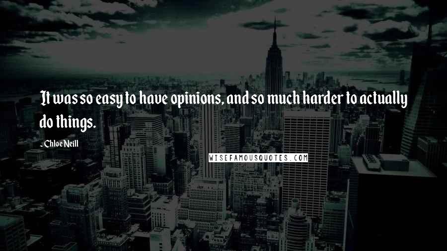 Chloe Neill Quotes: It was so easy to have opinions, and so much harder to actually do things.