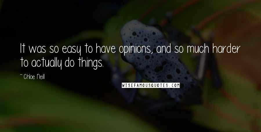 Chloe Neill Quotes: It was so easy to have opinions, and so much harder to actually do things.
