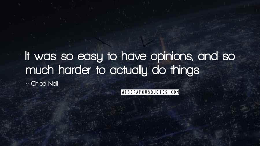 Chloe Neill Quotes: It was so easy to have opinions, and so much harder to actually do things.
