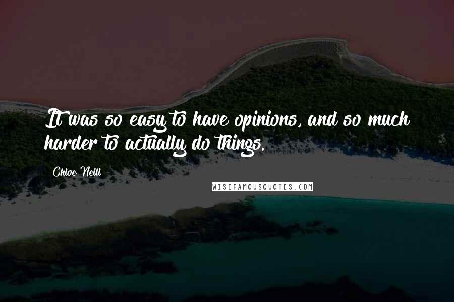 Chloe Neill Quotes: It was so easy to have opinions, and so much harder to actually do things.