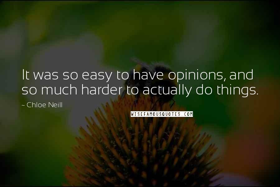 Chloe Neill Quotes: It was so easy to have opinions, and so much harder to actually do things.