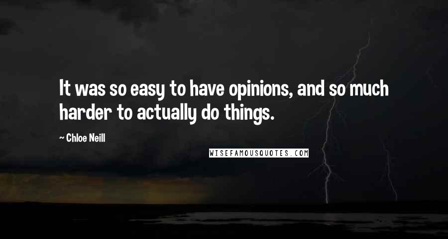 Chloe Neill Quotes: It was so easy to have opinions, and so much harder to actually do things.