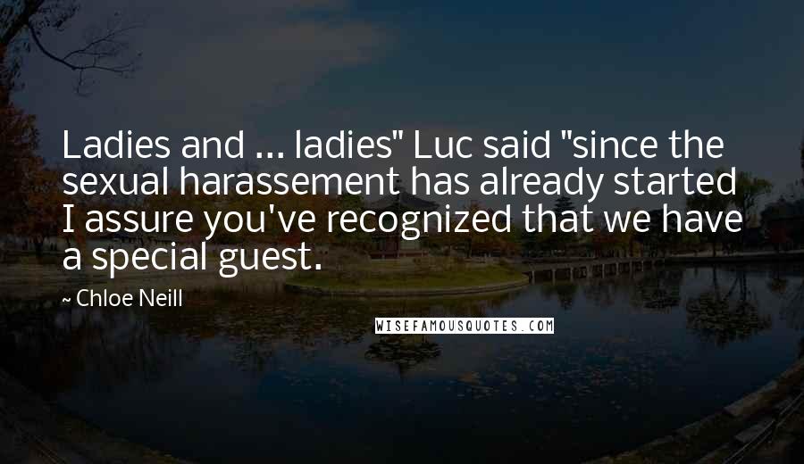 Chloe Neill Quotes: Ladies and ... ladies" Luc said "since the sexual harassement has already started I assure you've recognized that we have a special guest.