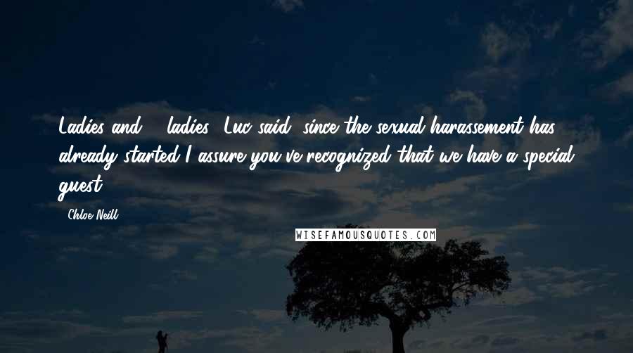 Chloe Neill Quotes: Ladies and ... ladies" Luc said "since the sexual harassement has already started I assure you've recognized that we have a special guest.