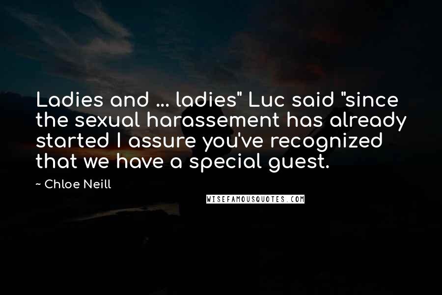 Chloe Neill Quotes: Ladies and ... ladies" Luc said "since the sexual harassement has already started I assure you've recognized that we have a special guest.