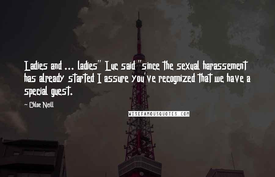 Chloe Neill Quotes: Ladies and ... ladies" Luc said "since the sexual harassement has already started I assure you've recognized that we have a special guest.