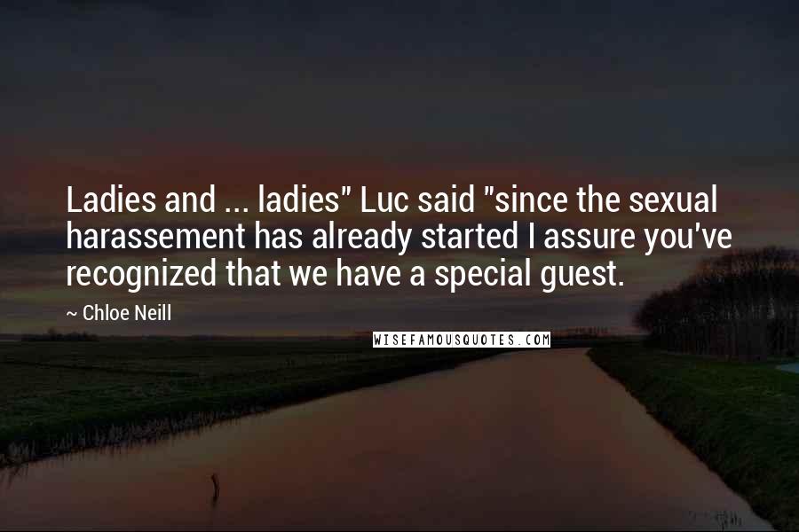 Chloe Neill Quotes: Ladies and ... ladies" Luc said "since the sexual harassement has already started I assure you've recognized that we have a special guest.