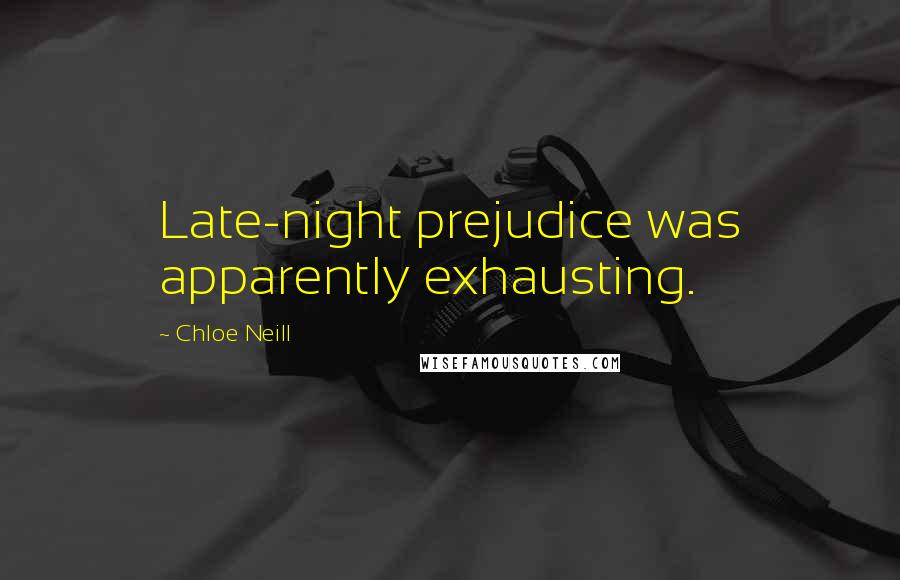 Chloe Neill Quotes: Late-night prejudice was apparently exhausting.