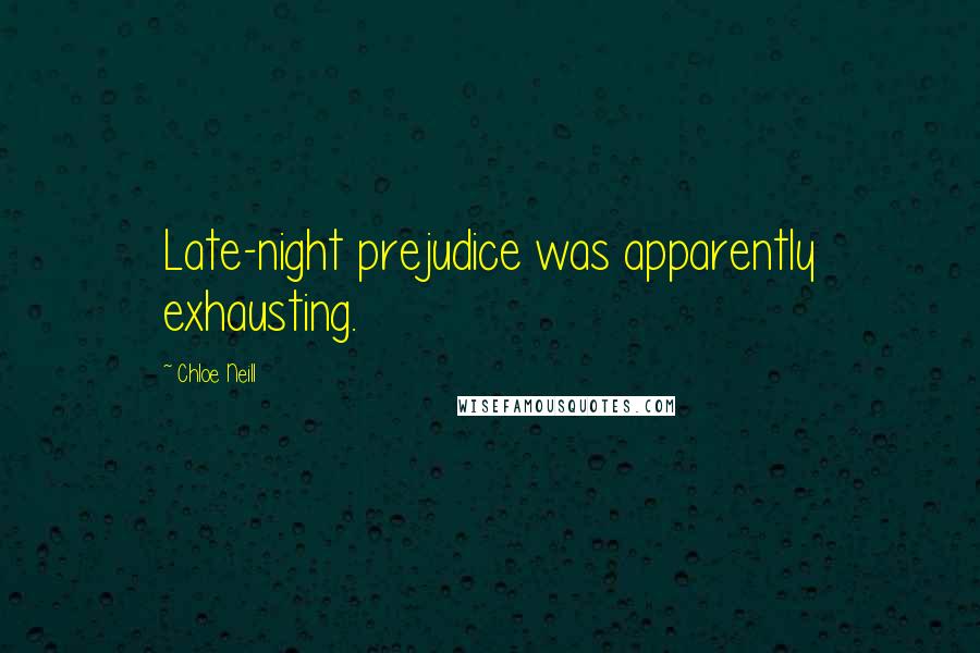 Chloe Neill Quotes: Late-night prejudice was apparently exhausting.