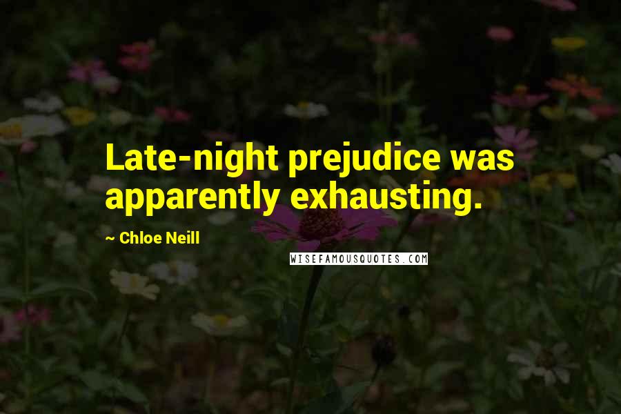 Chloe Neill Quotes: Late-night prejudice was apparently exhausting.