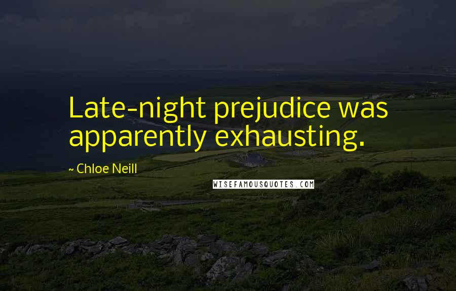 Chloe Neill Quotes: Late-night prejudice was apparently exhausting.